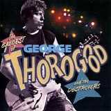 Thorogood, George. & The Destroyers - The Baddest Of George Thorogood And The Destroyers  (Comp.)
