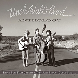 Uncle Walt's Band - Anthology: Those Boys From Carolina, They Sure Enough Could Sing