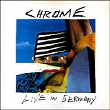Chrome - Live In Germany