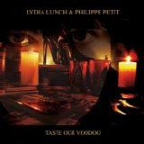 Lydia Lunch & Philippe Petit - Taste Our Voodoo