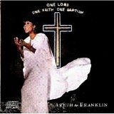 Aretha Franklin - One Lord, One Faith, One Baptism