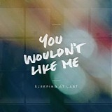 Sleeping At Last - You Wouldn't Like Me