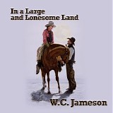 W.C. Jameson - In a Large and Lonesome Land