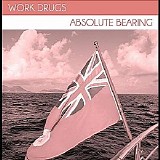 Work Drugs - Absolute Bearing