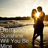 Dempsey - Sunshine Will You Be Mine
