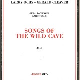 Larry Ochs - Gerald Cleaver - Songs Of The Wild Cave
