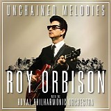 Roy Orbison & The Royal Philharmonic Orchestra - Unchained Melodies: Roy Orbison & the Royal Philharmonic Orchestra