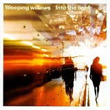 Weeping Willows - Into the Light