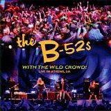B-52's, The - With The Wild Crowd!  (Live In Athens, GA)