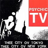 Psychic TV - Thee City Ov Tokyo/Thee City Ov New York