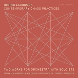 Ingrid Laubrock with Mary Halvorson, Kris Davis & Nate Wooley - Contemporary Chaos Practices: Two Works For Orchestra With Soloists