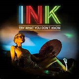 Ink - Try What You Don't Know
