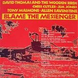 David Thomas And The Wooden Birds - Blame The Messenger