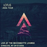 Lotus - Live at the Mezzanotte Lounge, Syracuse NY 04-12-06