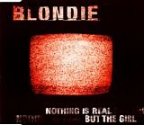 Blondie - Nothing Is Real But The Girl