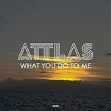 Attlas - What You Do To Me