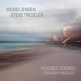 Ingrid Jensen & Steve Treseler - Invisible Sounds: For Kenny Wheeler
