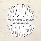 Yo La Tengo - There's A Riot Going On