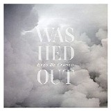 Washed Out - Eyes Be Closed [Remixes]