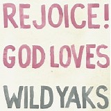 Wild Yaks - Rejoice! God Loves Wild Yaks