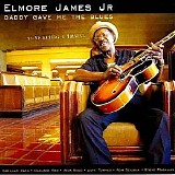 Elmore James Jr. - Daddy Gave Me The Blues