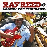 Ray Reed - Lookin' for The Blues