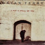 Bryan Ferry - I Put A Spell On You
