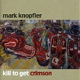 Mark Knopfler - Kill to get crimson
