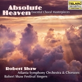 Robert Shaw - Absolute Heaven: Essential Choral Masterpieces