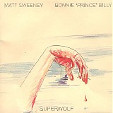 Matt Sweeney & Bonnie "Prince" Billy - Superwolf