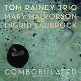 Tom Rainey Trio with Mary Halvorson & Ingrid Laubrock - Combobulated