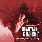 Brantley Gilbert - The Devil Don't Sleep