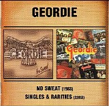 Geordie - No Sweat + Singles & Rariries