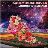 Kacey Musgraves - Acoustic Remixed