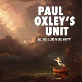 Paul Oxley's Unit - All the Gods Were Happy