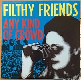 Filthy Friends - Any Kind Of Crowd