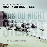 Wilhelm Stegmeier - What You Don't See