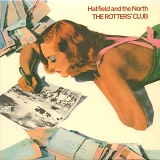 Hatfield And The North - The Rotters' Club (1992)