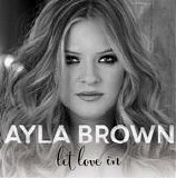 Ayla Brown - Let Love In
