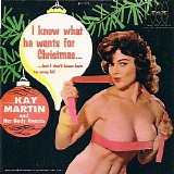 Kay Martin & Her Body Guards - I Know What He Wants For Christmas (But I Don't Know How To Wrap It) LP
