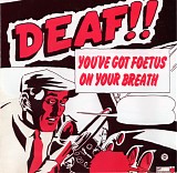 You've Got Foetus On Your Breath - Deaf