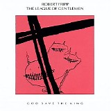 Robert Fripp & The League Of Gentlemen - God Save The King