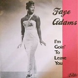 Faye Adams - I'm Goin' To Leave You