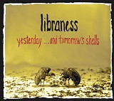 Libraness - Yesterday ...And Tomorrow's Shells