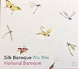 Holland Baroque & Wu Wei - Silk Baroque