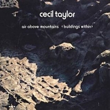 Cecil Taylor - Air Above Mountains (Buildings Within)