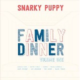 Snarky Puppy - Family Dinner Bonus Tracks
