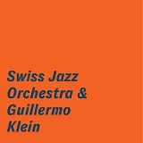 Swiss Jazz Orchestra & Guillermo Klein - Swiss Jazz Orchestra & Guillermo Klein