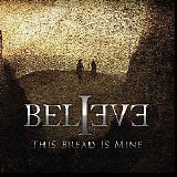 Believe - This Bread Is Mine (Limited Edition)