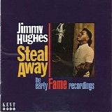 Jimmy Hughes - Steal Away ~ The Early Fame Recordings